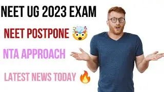 NEET UG 2023 EXAM POSTPONE 🤯 , NTA APPROACH ON POSTPONEMENT, LATEST NEWS TODAY 🔥