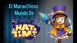 El Maravilloso mundo de A Hat In Time (por un Pichu)