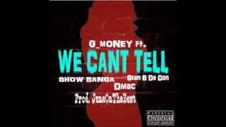 G_money ft Dmac Show Banga Sean B - We Cant Tell