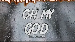 Alec Benjamin - Oh My God // Lyrics