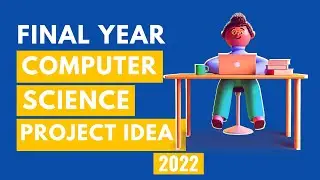 FINAL YEAR PROJECT IDEAS FOR COMPUTER SCIENCE STUDENTS 2022