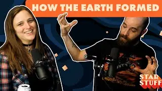 How the Earth Formed | Star Stuff Podcast