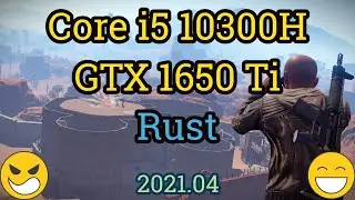 Core i5 10300H + GTX 1650 Ti = RUST