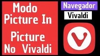 Como Usar O Modo Picture In Picture No Navegador Vivaldi | Como usar Picture-in-picture no PC?