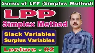 Linear Programming ( LPP) - Simplex Method [ Slack & Surplus Variables ], Lecture – 02