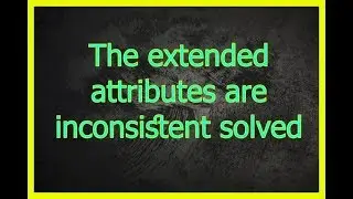 The extended attributes are inconsistent solved
