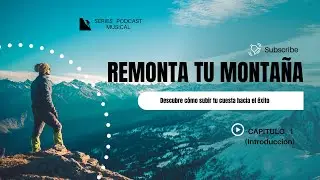 Podcast Remonta tu montaña - Capitulo 1 (Introducción) Descubre cómo subir tu cuesta hacia el éxito