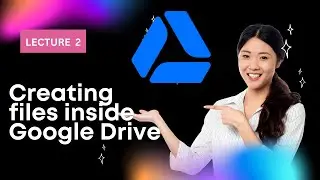 Lecture 2  || Creating files inside Google Drive