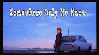 Somewhere Only We Know 🎶 (Sped Up)