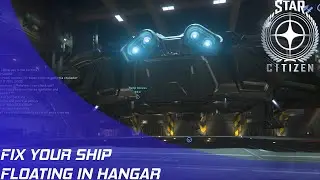 Star Citizen: Fix Your Floating Ship in Hangar!