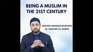 Being a Muslim in the 21st Century