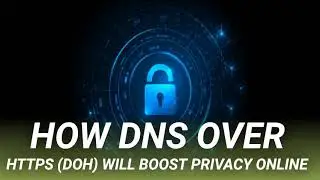 How DNS Over HTTPS (DoH) Will Boost Privacy Online