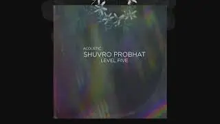 LEVEL FIVE - SHUVRO PROBHAT (acoustic)
