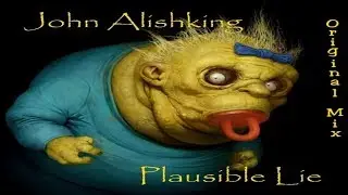 John Alishking - Plausible Lie  Original Mix