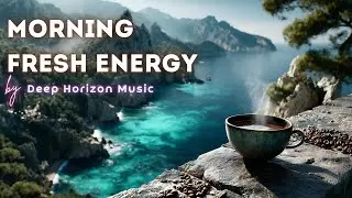 Morning Fresh Energy ☀️ Chillout Music to Wake Up & Start Your Perfect Day