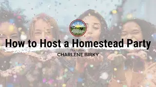 How to Host a Homestead Party: July 2023 National Virtual Gathering