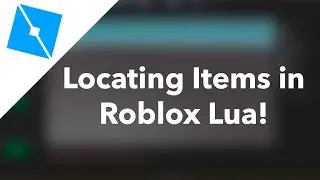 Locating Items inside of Roblox Lua // Learning Roblox Lua