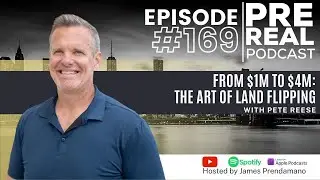 From $1M to $4M: The Art of Land Flipping with Pete Reese | Prereal Podcast 