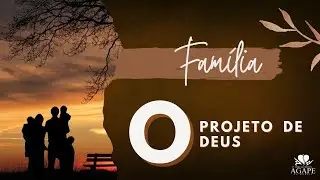 FAMÍLIA= O PROJETO DE DEUS - PR.SÉRGIO CAMPELO
