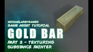 Game Asset Tutorial: Gold Bar (Part 2) - Texturing in Substance Painter