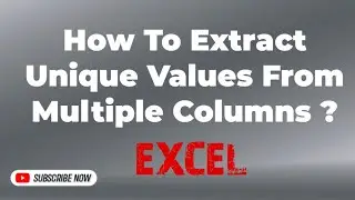 How to Extract Unique Values from Multiple Columns in Excel