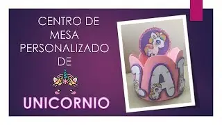 Centro de Mesa Personalizado de Unicornio en Goma Eva