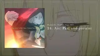 Danmachi Twilight Saga: OST 24: Ais: Past and Present / ダンまち OST (Fanmade)