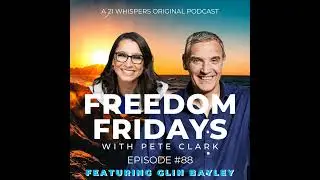 #88 Freedom Fridays Podcast Featuring Glin Bayley