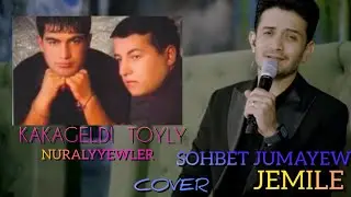 Sohbet Jumayew JEMILE cover (Kakageldi Toyly Nuralyyewler )