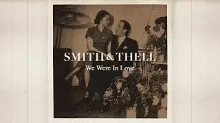 Smith & Thell - We Were in Love (Lyric Video)