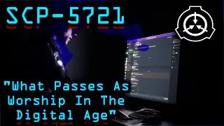 SCP-5721 | What Passes As Worship In The Digital Age (feat. Dr. Maxwell)