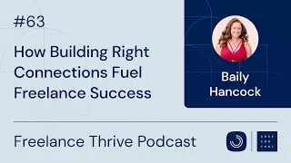 How Building Right Connections Fuel Freelance Success | Ep. 63 with Baily Hancock