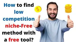 How to find low competition niche-Free method with free tool?