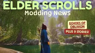 Elder Scrolls Modding News: Echoes of Oblivion Plus 9 More Stories