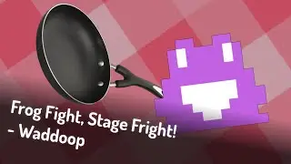 Frog Fight, Stage Fright! - Waddoop