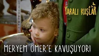 Meryem Ömer'e Kavuşuyor! | Yaralı Kuşlar 11. Bölüm