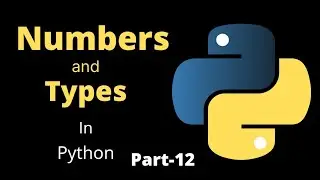 Numbers and Types in Python || Part-12 || Python Tutorial For Beginners