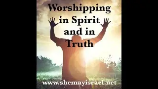 Worshipping in Spirit and in Truth