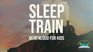 Sleep Train - Book Read Aloud for Kids - Read Together Grow Together