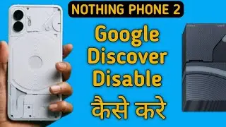 how to disable Google discover in nothing phone 2, Google discover disable Karen
