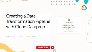 Creating a Data Transformation Pipeline with Cloud Dataprep | Qwiklabs | GSP430