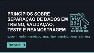 Princípios de separação de dados em treino, validação, teste e reamostragens