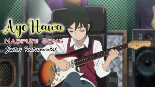 Aye Hawa || Nagpuri Guitar instrumental 🎸 ..... 🔥🔥🔥