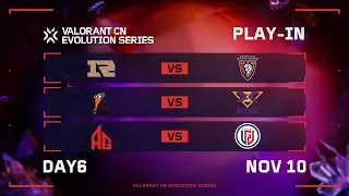 Day 6 - Play-in Stage - VALORANT CN Evolution Series ACT 3: Heritability