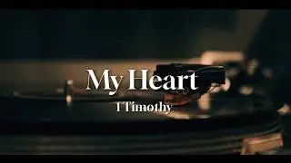 MY HEART  - 1Timothy (Official Lyric Video)