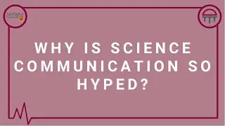 Why is Science Communication so hyped?