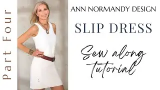 Slip Dress Sewing Pattern Sew-Along Tutorial Part Four by Ann Normandy Design