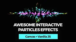 Awesome Interactive Particles Effects. Canvas + Vanilla JS