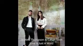 Jasmine Thompson & Calum Scott - Love Is Just A Word
