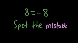 8 = -8 CAN YOU Find the Mistake?